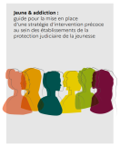 Jeune & addiction : Guide pour la mise en place d'une stratégie d'intervention précoce au sein des établissements de la protection judiciaire de la jeunesse