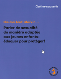 Dis-moi tout, Marvin... Parler de la sexualité de manière adaptée aux jeunes enfants : Eduquer pour protéger !