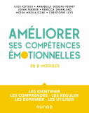 Améliorer ses compétences émotionnelles en 8 modules : Les identifier - Les comprendre - Les réguler - Les exprimer - Les utiliser