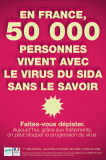 En France, 50 000 personnes vivent avec le virus du sida sans le savoir : Faites-vous dépister. Aujourd'hui, grâce aux traitements, on peut stopper la progression du virus